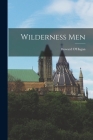 Wilderness Men By Howard O'Hagan (Created by) Cover Image