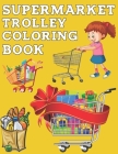 Supermarket Trolley Coloring Book: More Than 50 Shopping Cart Illustrations to Color, Gift for Kids By Exp Publisher Cover Image