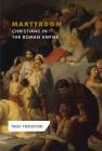 Martyrdom: Christians in the Roman Empire (Public Persecutions) By Andrew Coddington Cover Image