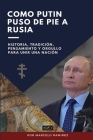 Como Putin Puso de Pie a Rusia: Historia, tradición, pensamiento y orgullo para unir una nación By Marcelo Ramírez Cover Image