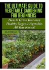 The Ultimate Guide to Vegetable Gardening for Beginners By Lindsey Pylarinos Cover Image