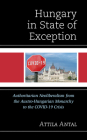Hungary in State of Exception: Authoritarian Neoliberalism from the Austro-Hungarian Monarchy to the COVID-19 Crisis By Attila Antal Cover Image