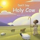 Don't Say Holy Cow By Casey Dicicco (Illustrator), E. Dynae Fullwood Cover Image