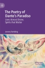 The Poetry of Dante's Paradiso: Lives Almost Divine, Spirits That Matter By Jeremy Tambling Cover Image