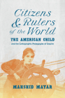 Citizens and Rulers of the World: The American Child and the Cartographic Pedagogies of Empire Cover Image