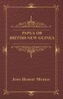 Papua Or British New Guinea By John Hubert Murray Cover Image
