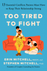 Too Tired to Fight: 13 Essential Conflicts Parents Must Have to Keep Their Relationship Strong Cover Image