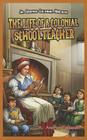 The Life of a Colonial Schoolteacher (JR. Graphic Colonial America) By Andrea Pelleschi Cover Image