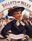 Ballots for Belva: The True Story of a Woman's Race for the Presidency By Sudipta Bardhan-Quallen, Courtney A. Martin (Illustrator) Cover Image