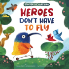 Heroes Don't Have to Fly: Scooter the Word Bird (Clever Storytime) By Clever Publishing, Shannon Anderson, Olga Demidova (Illustrator) Cover Image