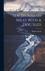 Ten Thousand Miles With A Dog Sled Cover Image