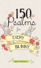 150 Psalms for Every Bunny: The book of Psalms, paraphrased for young readers Cover Image