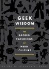 Geek Wisdom: The Sacred Teachings of Nerd Culture By Stephen H. Segal (Editor), N. K. Jemisin, Genevieve Valentine, Eric San Juan, Zaki Hasan Cover Image