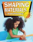 Shaping Materials in My Makerspace By Rebecca Sjonger Cover Image
