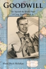 Goodwill: The Around-the-World Flight of Cong. Peter F. Mack Jr. By Mona Mack Melampy Cover Image