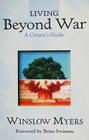 Living Beyond War: A Citizen's Guide By Winslow Myers Cover Image