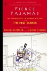 Fierce Pajamas: An Anthology of Humor Writing from The New Yorker By David Remnick (Editor), Henry Finder (Editor) Cover Image