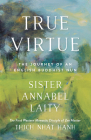 True Virtue: The Journey of an English Buddhist Nun By Sister Annabel Laity, John Barnett (Maps by) Cover Image