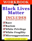 Workbook For Black Lives Matter: Includes Discussion Questions On Race, Racism, White Privilege, White Fragility, Microaggressions: Complete Study Gui Cover Image