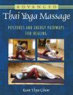 Advanced Thai Yoga Massage: Postures and Energy Pathways for Healing By Kam Thye Chow Cover Image