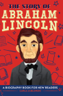 The Story of Abraham Lincoln: A Biography Book for New Readers Cover Image