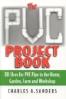 The PVC Project Book: 101 Uses for PVC Pipe in the Home, Garden, Farm and Workshop Cover Image