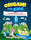 Origami For Kids: 40 Awesome Origami Crafts With Easy Step By Step Paper Folding Instructions! By Charlotte Gibbs Cover Image