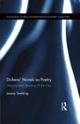 Dickens' Novels as Poetry: Allegory and Literature of the City (Routledge Studies in Nineteenth Century Literature) By Jeremy Tambling Cover Image