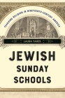 Jewish Sunday Schools: Teaching Religion in Nineteenth-Century America (North American Religions #22) By Laura Yares Cover Image