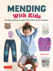 Mending with Kids: Patching, Painting, Sewing and Other Kid-Friendly Techniques By Nami Levy Cover Image