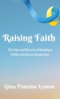 Raising Faith: The Ups and Downs of Raising a Child with Down Syndrome By Gina Panzino Lyman Cover Image