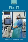 Fix It: See and Solve the Problems of Digital Healthcare By Harold Thimbleby Cover Image