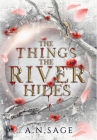 The Things the River Hides By A. N. Sage Cover Image