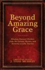 Beyond Amazing Grace: Timeless Pastoral Wisdom from the Letters, Hymns, and Sermons of John Newton By J. Todd Murray Cover Image
