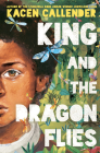 King and the Dragonflies By Kacen Callender Cover Image