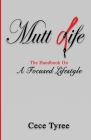 Mutt Life: The Handbook On A Focused Lifestyle By Cece Tyree Cover Image