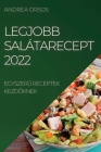 Legjobb Salátarecept 2022: EgyszerŰ Receptek KezdŐknek By Andrea Orsos Cover Image
