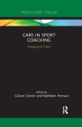 Care in Sport Coaching: Pedagogical Cases (Routledge Research in Sports Coaching) Cover Image