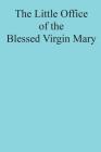 The Little Office of the Blessed Virgin Mary By Brother Hermenegild Tosf (Editor), Catholic Church Cover Image