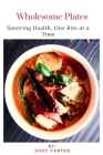 Wholesome Plates: Savoring Health, One Bite at a Time Cover Image