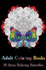Adult Coloring Books: 30 Stress Relieving Butterflies: (Adult Coloring, Coloring Pages) (Coloring Books for Adults) By Megan Color Cover Image