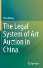 The Legal System of Art Auction in China By Zhen Zheng Cover Image