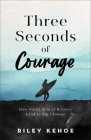 Three Seconds of Courage: How Small Acts of Bravery Lead to Big Change By Riley Kehoe Cover Image