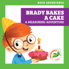 Brady Bakes a Cake: A Measuring Adventure (Math Adventures) Cover Image