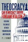 Theocracy: Can Democracy Survive Fundamentalism? Resolving the Conflict between Fundamentalism and Pluralism By P. J. Tierney Cover Image