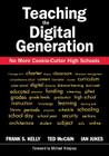 Teaching the Digital Generation: No More Cookie-Cutter High Schools By Frank S. Kelly (Editor), Ted McCain (Editor), Ian Jukes (Editor) Cover Image
