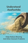 Understand Asafoetida: Helps Reduce Bloating And Other Stomach Problems: Asafoetida Herbies By Benton Chhun Cover Image
