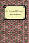 The Essence of Christianity By Ludwig Feuerbach, George Eliot (Translator) Cover Image