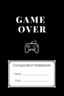 Composition Notebook Game Over: Game Over By Gamer Kreative World Cover Image