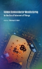 Fabless Semiconductor Manufacturing: In the Era of Internet of Things By Chinmay K. Maiti (Editor) Cover Image